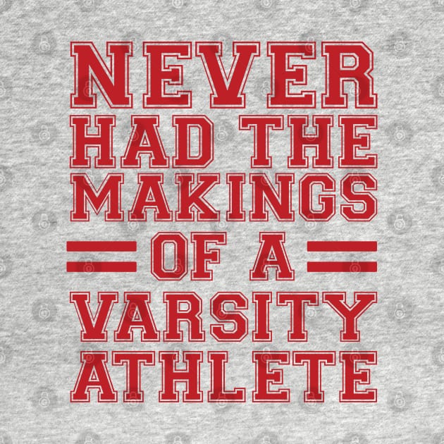 Never Had The Makings Of A Varsity Athlete by JHughesArt